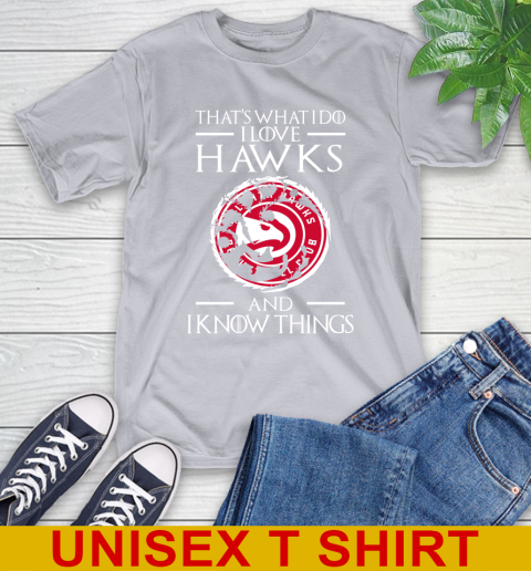 Atlanta Hawks NBA Basketball That's What I Do I Love My Team And I Know Things Game Of Thrones 5
