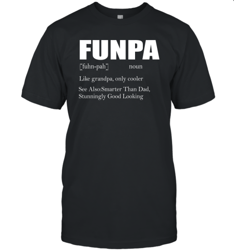 Funpa Funny Grandpa Good Looking Smarter Than Dad Definition Shirts