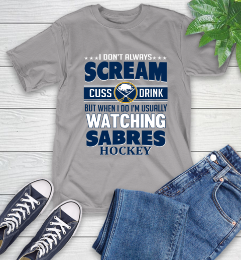 Buffalo Sabres NHL Hockey I Scream Cuss Drink When I'm Watching My Team T-Shirt 6