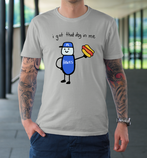 I Got That Dog In Me Funny T-Shirt 8