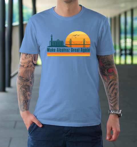 Make Alcatraz Great Again SF Rock ALCATRAZ T-Shirt 7