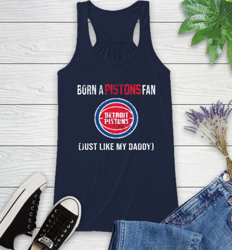 NBA Detroit Pistons Loyal Fan Just Like My Daddy Basketball Shirt Racerback Tank 8