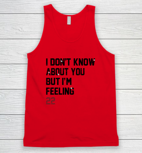 I Don't Know About You But I'm Feeling 22 Tank Top 3