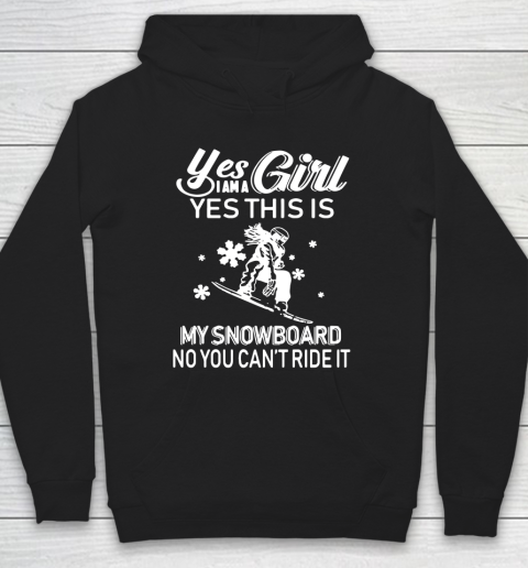 Yes Girl I Am A Yes This Is My Snowboard No You Cant Ride It Hoodie