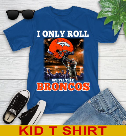 Denver Broncos NFL Football I Only Roll With My Team Sports Youth T-Shirt 10