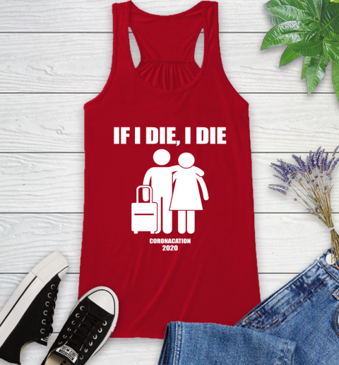 Coronacation If I Die I Die Shirt 39