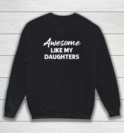 Awesome Like My Daughters Funny Dad Father's Day Sweatshirt