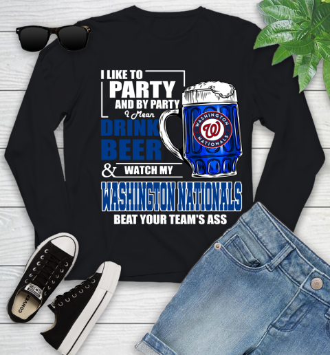 MLB I Like To Party And By Party I Mean Drink Beer And Watch My Washington Nationals Beat Your Team's Ass Baseball Youth Long Sleeve