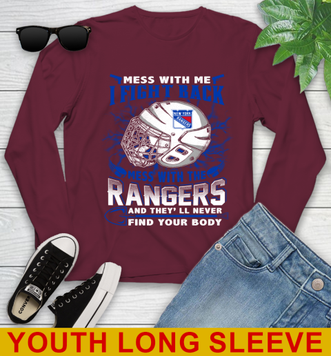 NHL Hockey New York Rangers Mess With Me I Fight Back Mess With My Team And They'll Never Find Your Body Shirt Youth Long Sleeve 6