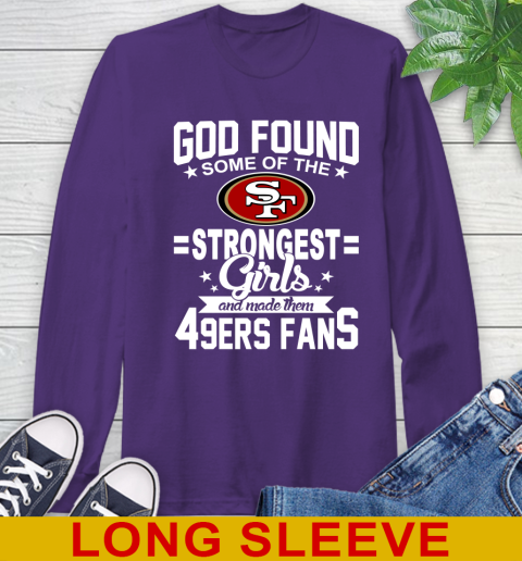 San Francisco 49ers NFL Football God Found Some Of The Strongest Girls Adoring Fans Long Sleeve T-Shirt 5