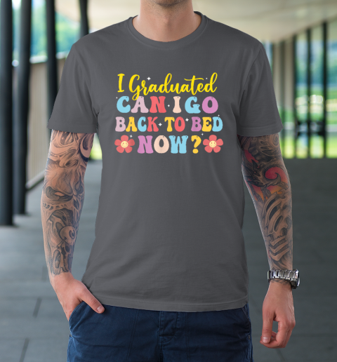 I Graduated Can I Go Back To Bed Now Graduation T-Shirt 14