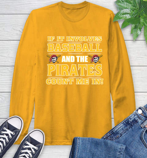 MLB If It Involves Baseball And The Pittsburgh Pirates Count Me In Sports Long Sleeve T-Shirt 3