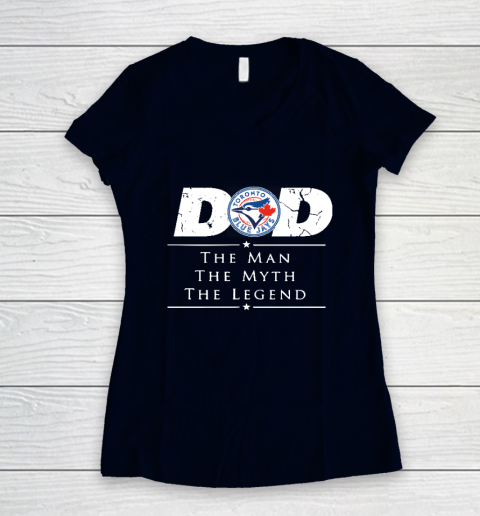 Toronto Blue Jays MLB Baseball Dad The Man The Myth The Legend Women's V-Neck T-Shirt 2