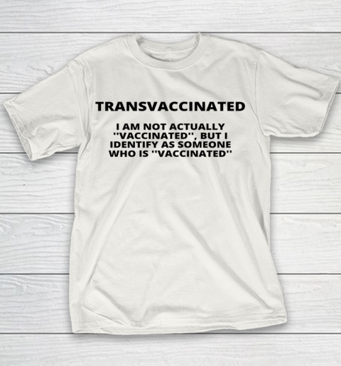 Trans Vaccinated Shirt I Am Not Actually Vaccinated Youth T-Shirt