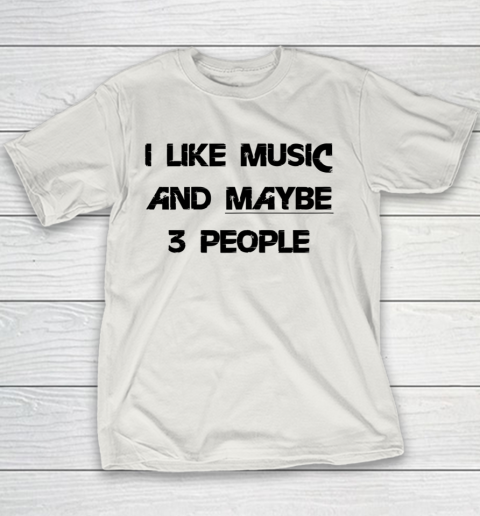I Like Music and Maybe 3 People Graphic Tee Funny Saying Youth T-Shirt 8