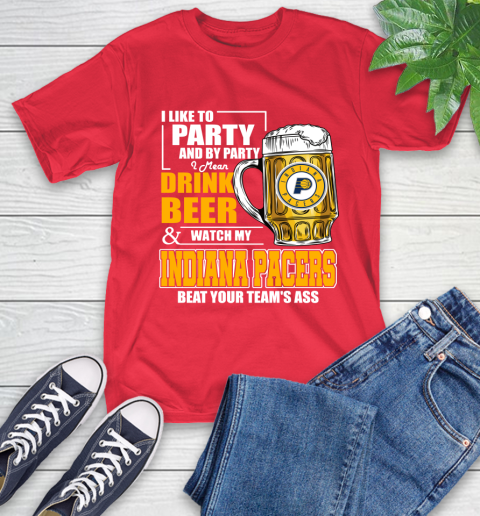 NBA Drink Beer and Watch My Indiana Pacers Beat Your Team's Ass Basketball T-Shirt 11