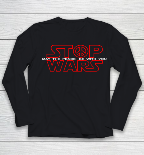 Star Wars Shirt Stop Wars  May The Peace Be With You Youth Long Sleeve