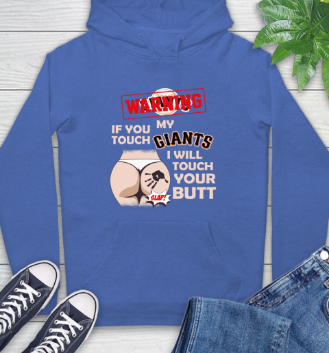 San Francisco Giants MLB Baseball Warning If You Touch My Team I Will Touch My Butt Hoodie 9