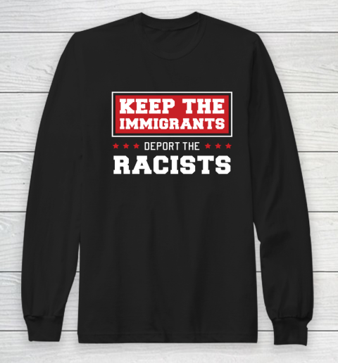 Keep The Immigrants Deport The Racists Anti Racism Long Sleeve T-Shirt