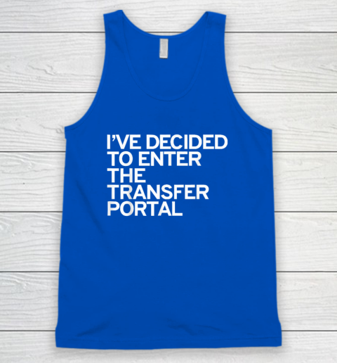 I've Decided To Enter The Transfer Portal Tank Top - Image 4