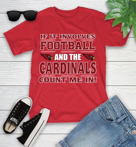 NFL If It Involves Football And The Arizona Cardinals Count Me In Sports Youth T-Shirt 10