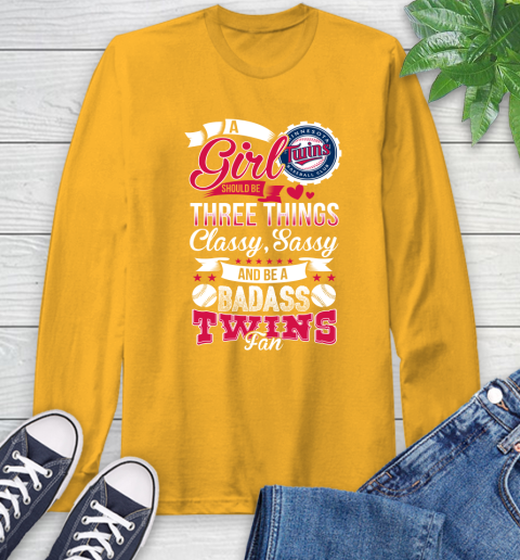 Minnesota Twins MLB Baseball A Girl Should Be Three Things Classy Sassy And A Be Badass Fan Long Sleeve T-Shirt 2