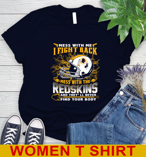 NFL Football Washington Redskins Mess With Me I Fight Back Mess With My Team And They'll Never Find Your Body Shirt Women's T-Shirt 2