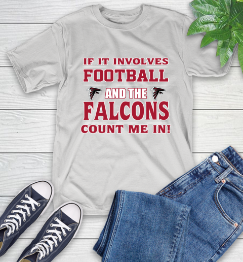 NFL If It Involves Football And The Atlanta Falcons Count Me In Sports T-Shirt