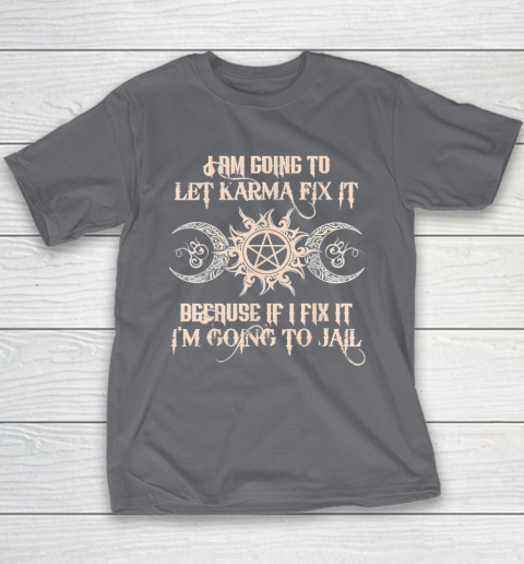 Witch  I'm Going To Let Karma Fix It Because If I Fix It Youth T-Shirt 5