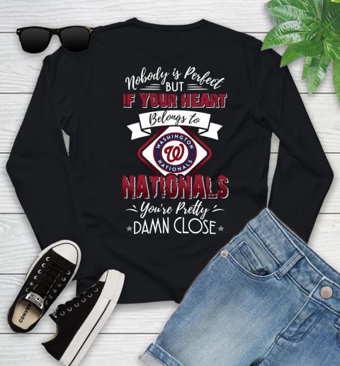 MLB Baseball Washington Nationals Nobody Is Perfect But If Your Heart Belongs To Nationals You're Pretty Damn Close Shirt Youth Long Sleeve