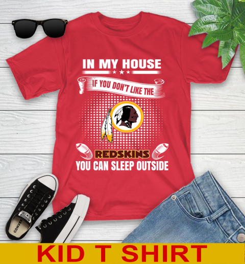 Washington Redskins NFL Football In My House If You Don't Like The Redskins You Can Sleep Outside Shirt Youth T-Shirt 11