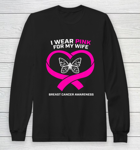 Husband Gift I Wear Pink For My Wife Breast Cancer Awareness Long Sleeve T-Shirt