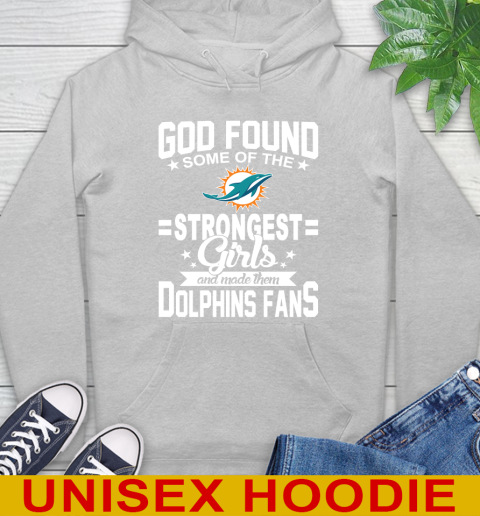 Miami Dolphins NFL Football God Found Some Of The Strongest Girls Adoring Fans Hoodie 6