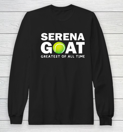 SERENA GOAT GREATEST FEMALE ATHLETE OF ALL TIME Long Sleeve T-Shirt