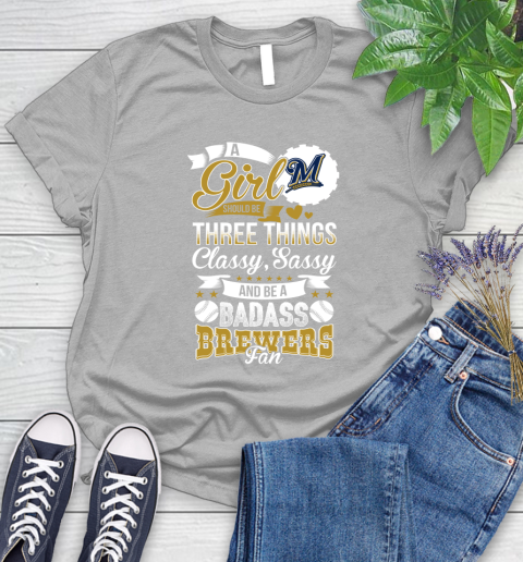 Milwaukee Brewers MLB Baseball A Girl Should Be Three Things Classy Sassy And A Be Badass Fan Women's T-Shirt 5