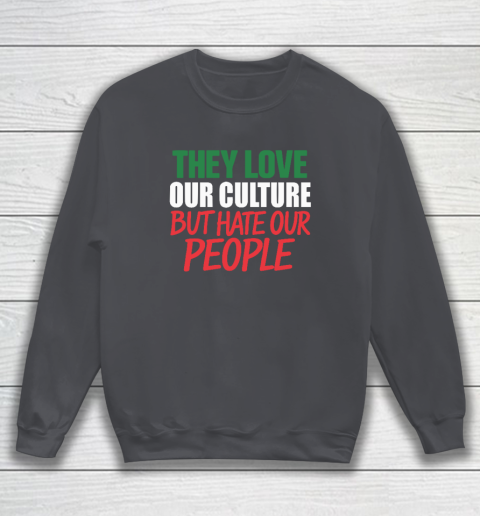 They Love Our Culture They Don't Love Us Sweatshirt 3