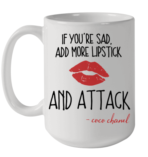 If You'Re Sad Add More Lipstick And Attack Coco Chanel Ceramic Mug 15oz
