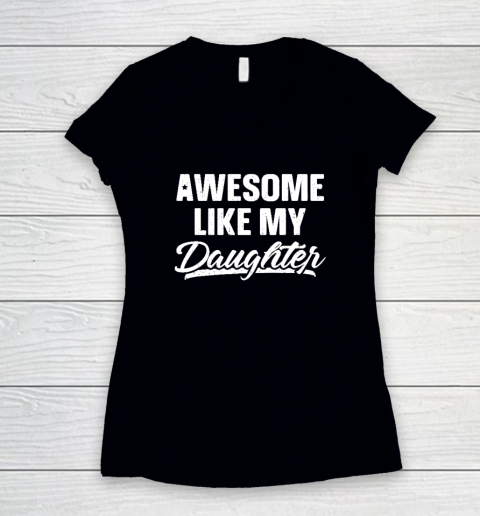 Awesome Like My Daughter Shirt Gift Funny Father's Day Women's V-Neck T-Shirt