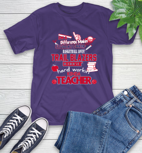 Portland Trail Blazers NBA I'm A Difference Making Student Caring Basketball Loving Kinda Teacher T-Shirt - Image 6