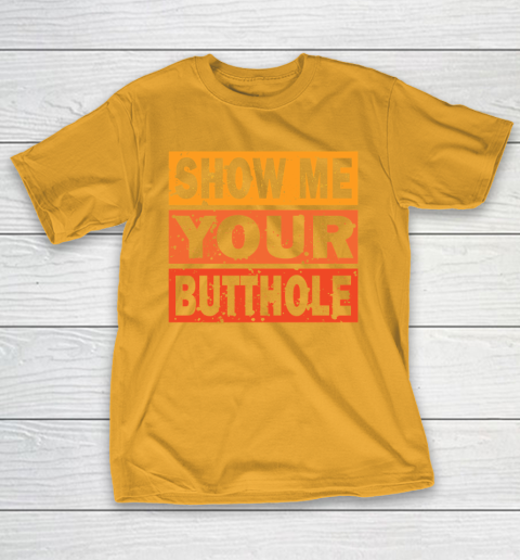 Show Me Your Butthole Funny T-Shirt 2
