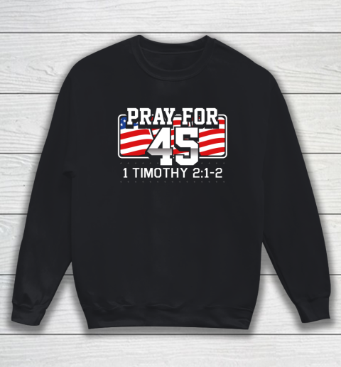 Pray For 45 Shirt Bible Support Donald Trump Funny Politica Sweatshirt