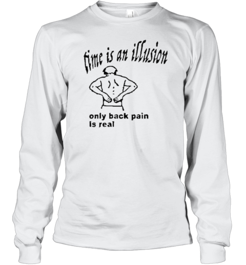 Time Is An Illusion Only Back Pain Is Real Long Sleeve T-Shirt