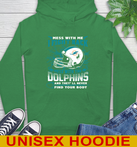 NFL Football Miami Dolphins Mess With Me I Fight Back Mess With My Team And They'll Never Find Your Body Shirt Hoodie 8