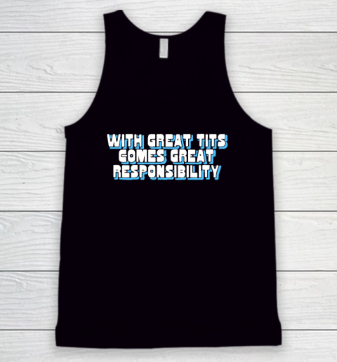 With Great Tits Comes Great Responsibility Tank Top