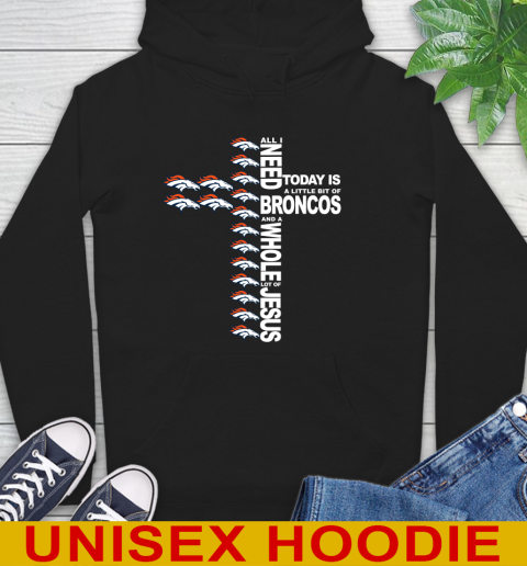 NFL All I Need Today Is A Little Bit Of Denver Broncos Cross Shirt Hoodie