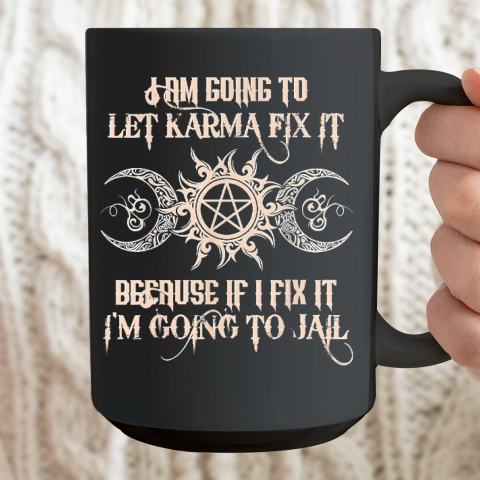 Witch  I'm Going To Let Karma Fix It Because If I Fix It Ceramic Mug 15oz 2