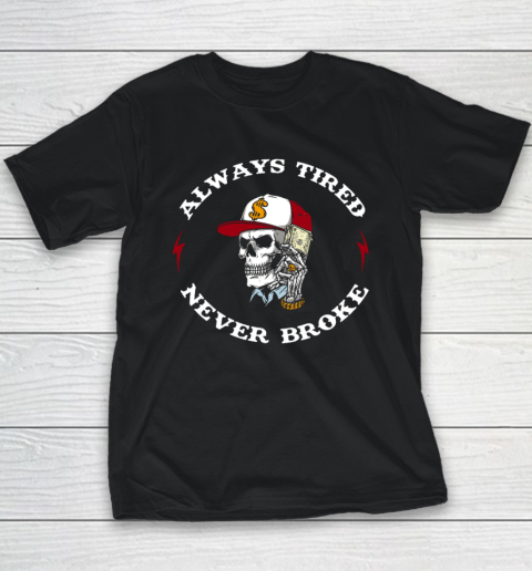 Skull Always Tired Never Broke Youth T-Shirt