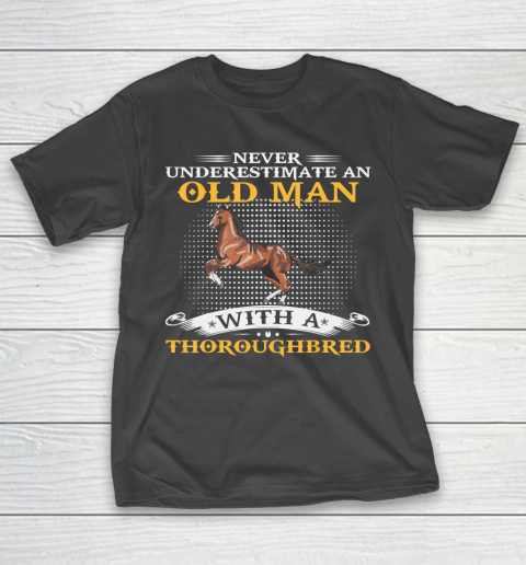 Father gift shirt Mens Never Underestimate An Old Man With A Thoroughbred Horse T Shirt T-Shirt