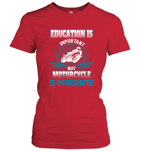 Education Is Important But Motorcycle Is Importanter Women's T-Shirt 5