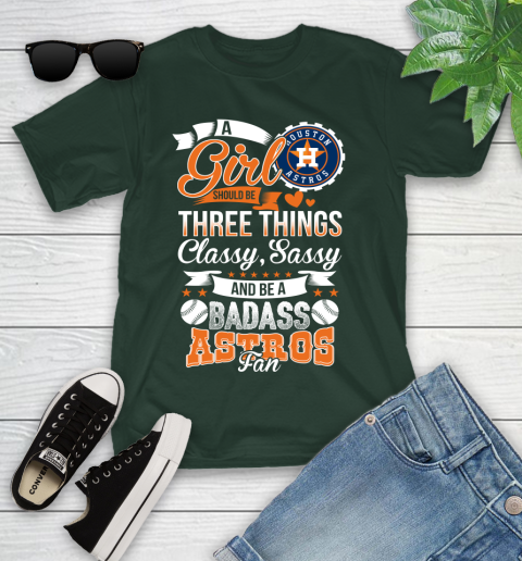 Houston Astros MLB Baseball A Girl Should Be Three Things Classy Sassy And A Be Badass Fan Youth T-Shirt 5